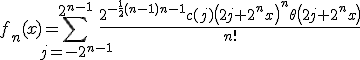 f_n(x)=\sum _{j=-2^{n-1}}^{2^{n-1}} \frac{2^{-\frac{1}{2} (n-1) n-1} c(j) \left(2 j+2^n x\right)^n \theta\left(2 j+2^n x\right)}{n!}